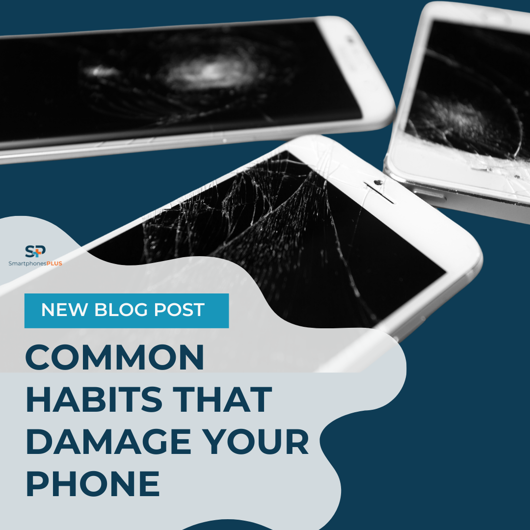 4 Common Habits That Damage Your Phone | SmartphonesPLUS